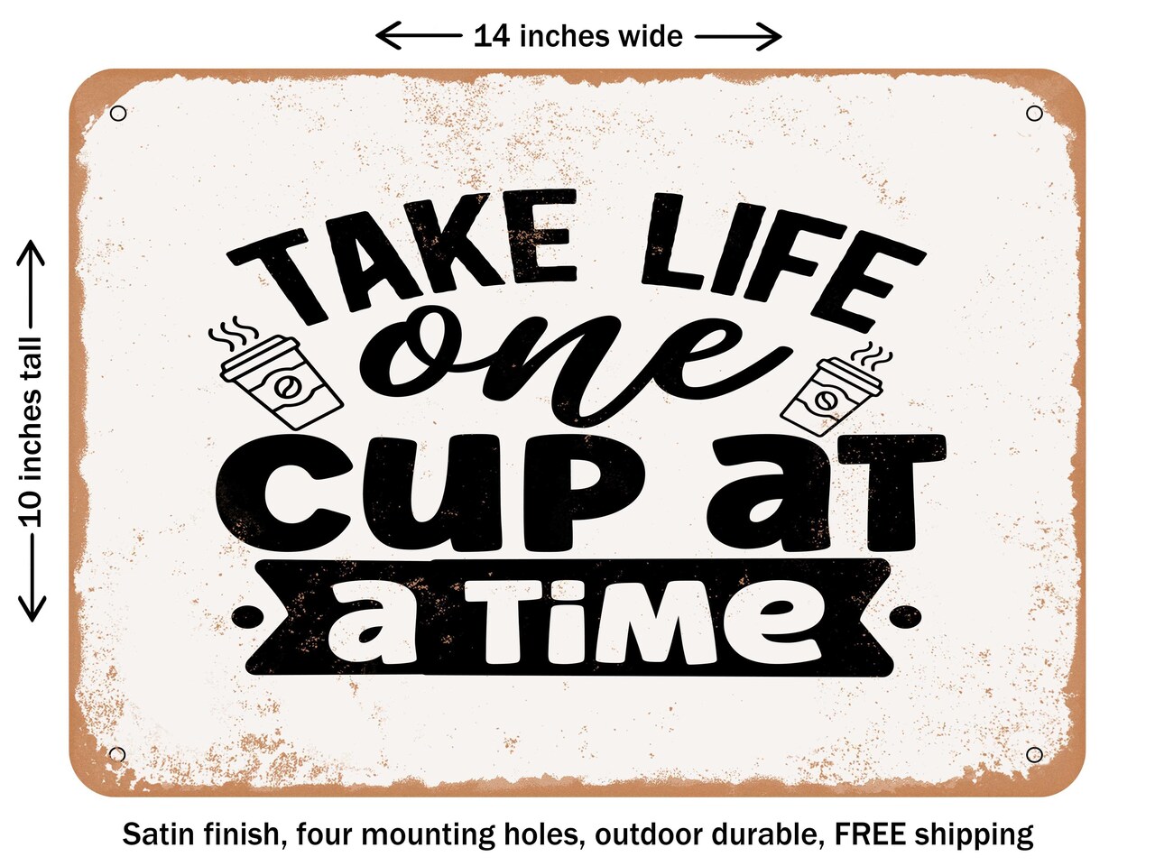 DECORATIVE METAL SIGN - Take Life One Cup At a Time - 2 - Vintage Rusty Look
